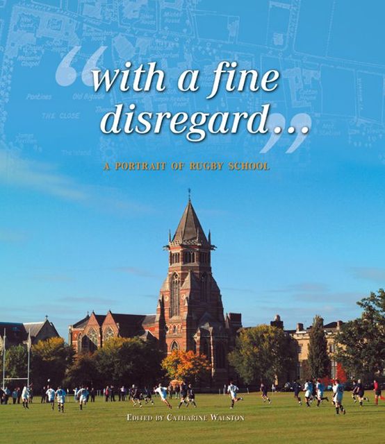 With A Fine Disregard...': A Portrait of Rugby School