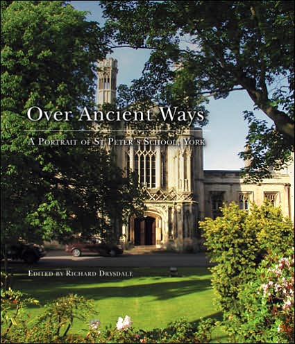 Over Ancient Ways: A Portrait of St. Peter's School, York