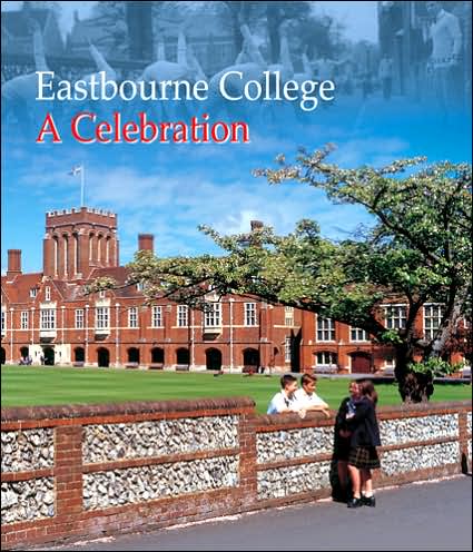 Eastbourne College: A Celebration