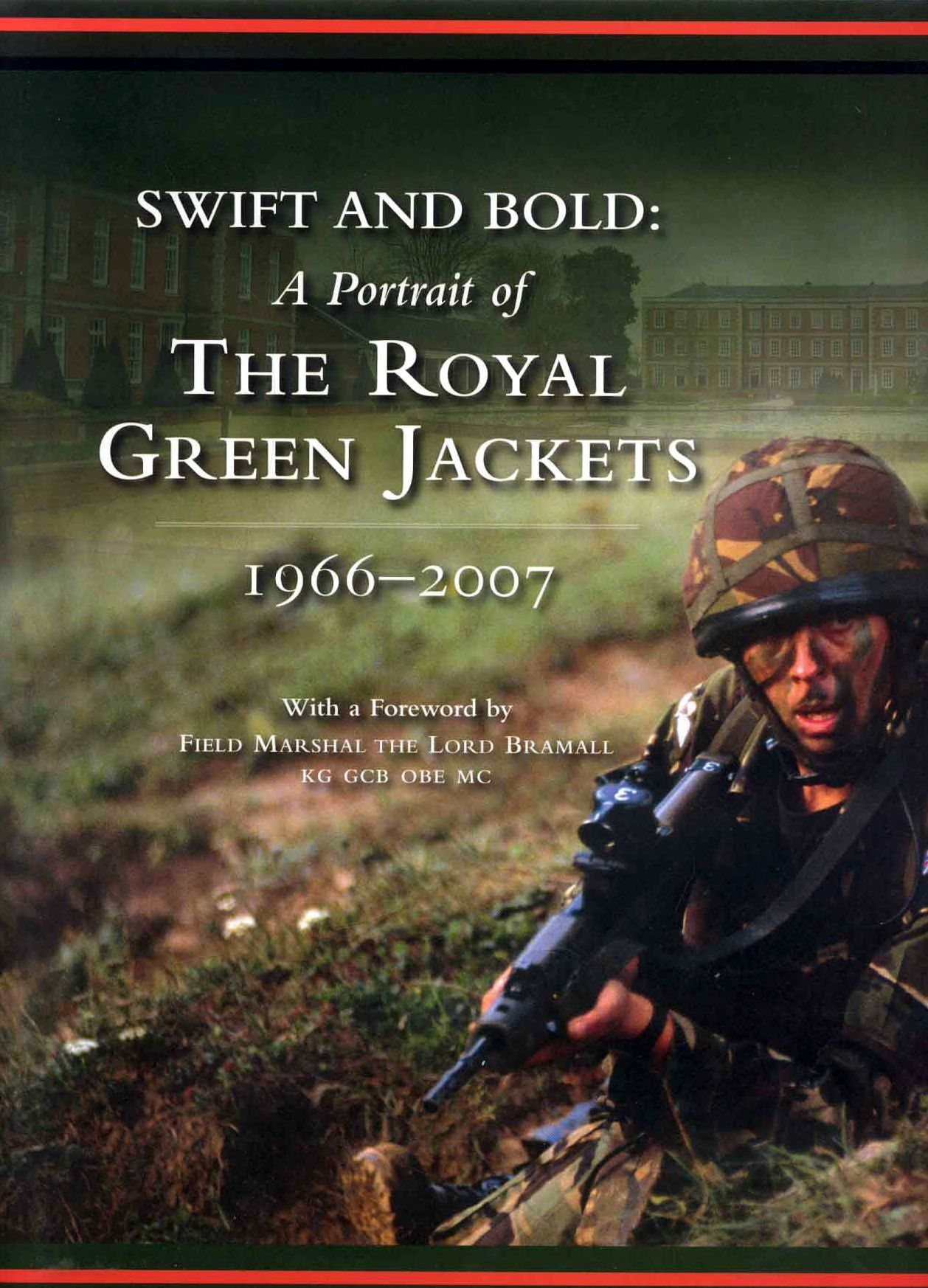 Swift and Bold: Portrait of the Royal Green Jackets 1966-2007