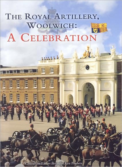The Royal Artillery, Woolwich: A Celebration