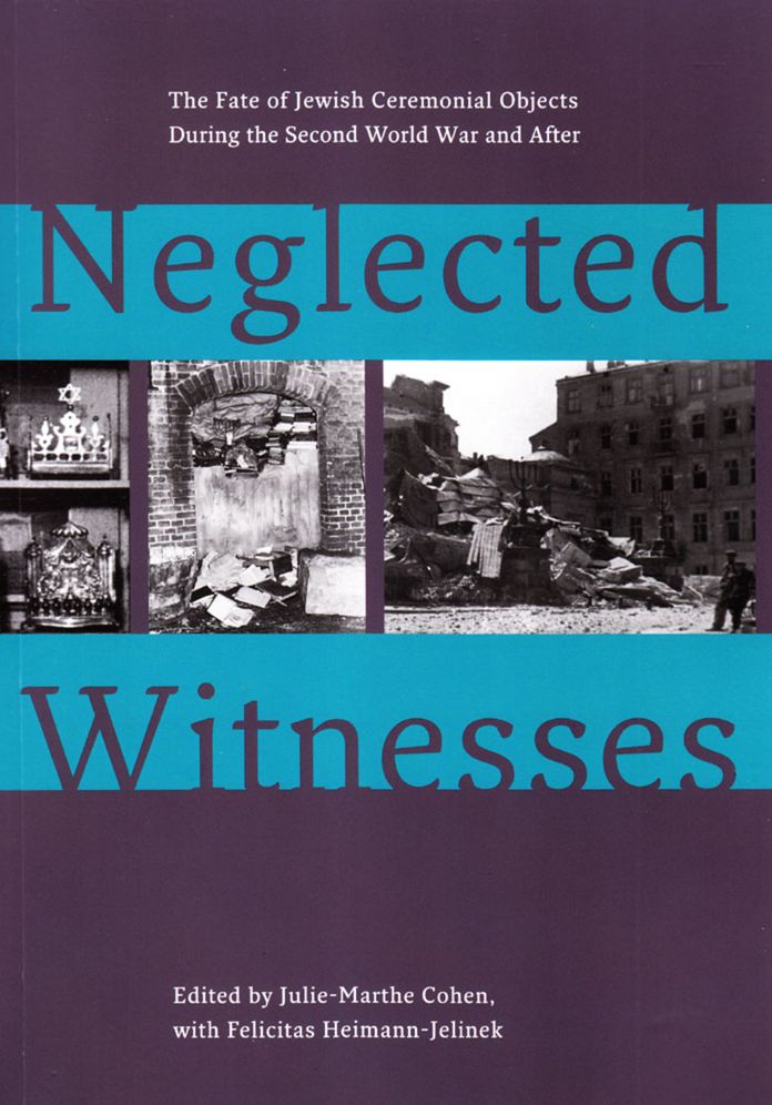 Neglected Witnesses: The Fate of Jewish Ceremonial Objects during the Second World War and After