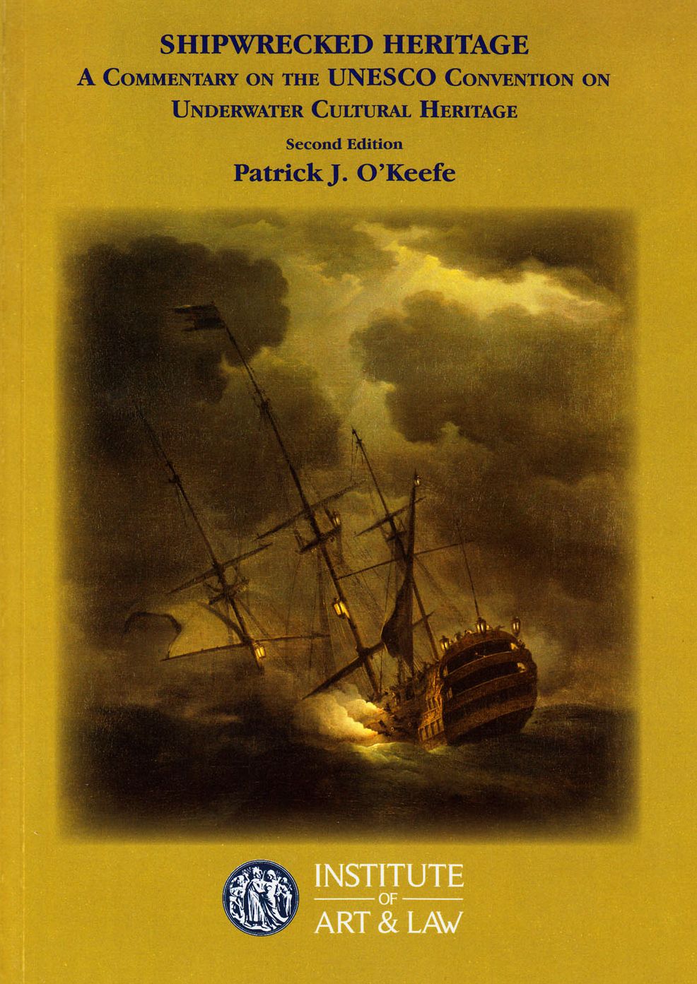 Shipwrecked Heritage : A Commentary on the UNESCO Convention on Underwater Cultural Heritage