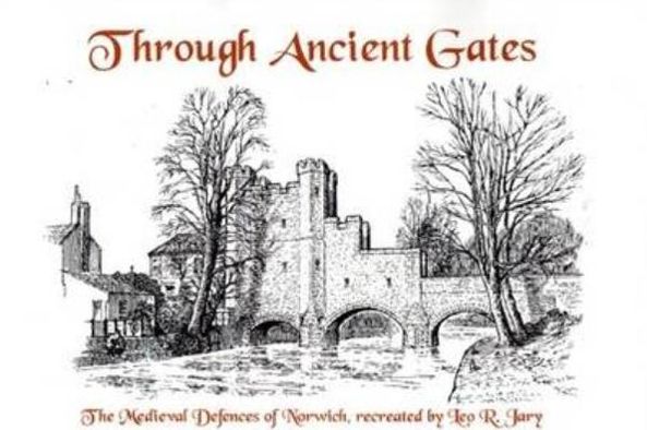 Through Ancient Gates: The Medieval Defences of Norwich Recreated by Leo R