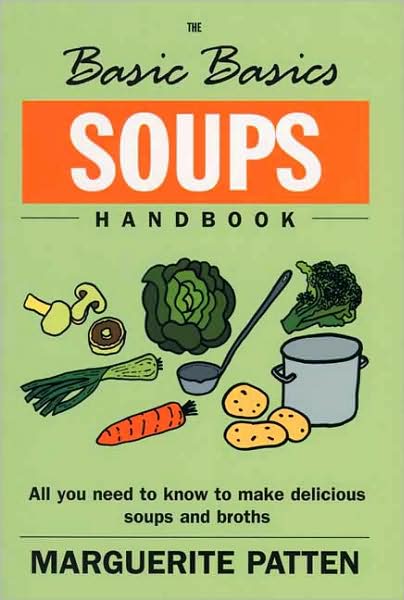 The Basic Basics Soups Handbook: All You Need to Know to Make Delicious Soups and Broths