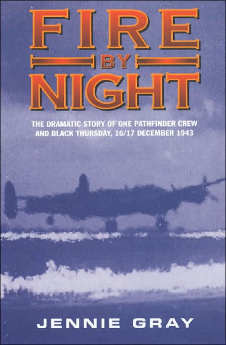 Fire by Night: The Dramatic Story of One Pathfinder Crew and Black Thursday,16/17 December 1943