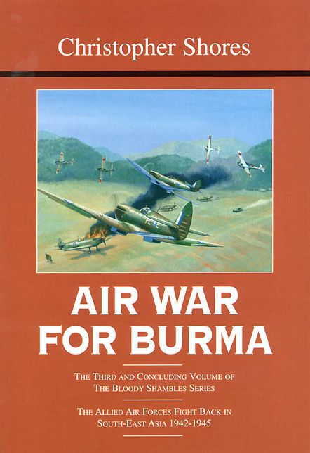 Air War for Burma: The Allied Air Forces Fight Back in South-East Asia 1942-1945