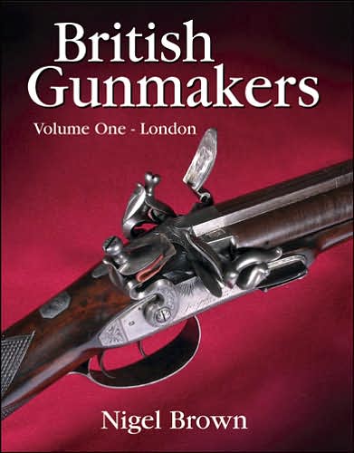 British Gunmakers: Vol.1, London