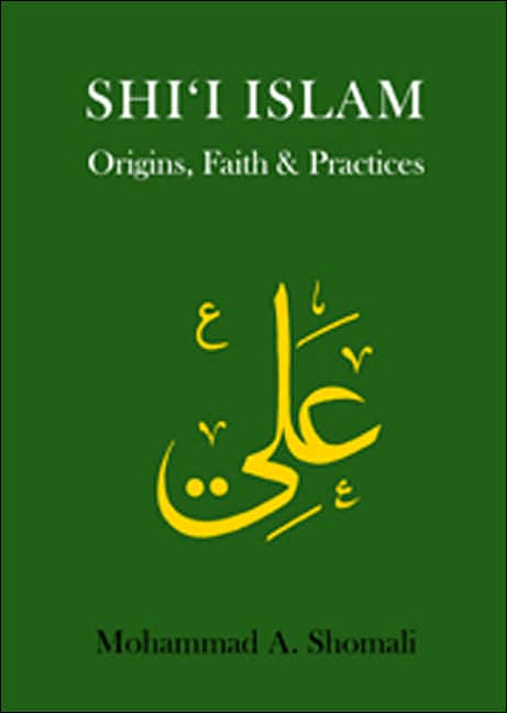 Shi'i Islam: Origins, Faith and Practices
