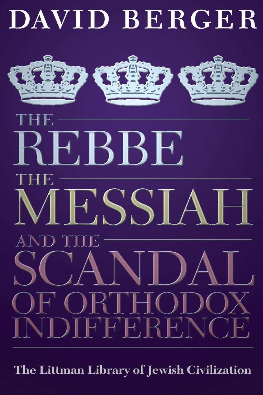 The Rebbe, the Messiah, and the Scandal of Orthodox Indifference