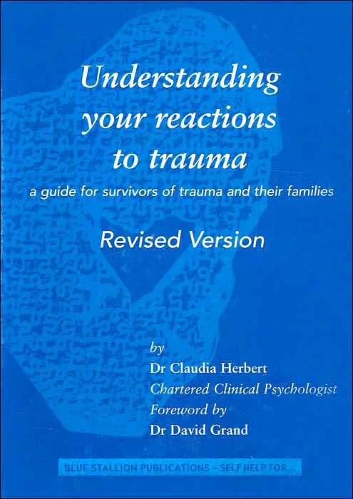 Understanding Your Reactions to Trauma: A Guide for Survivors of Trauma and Their Families