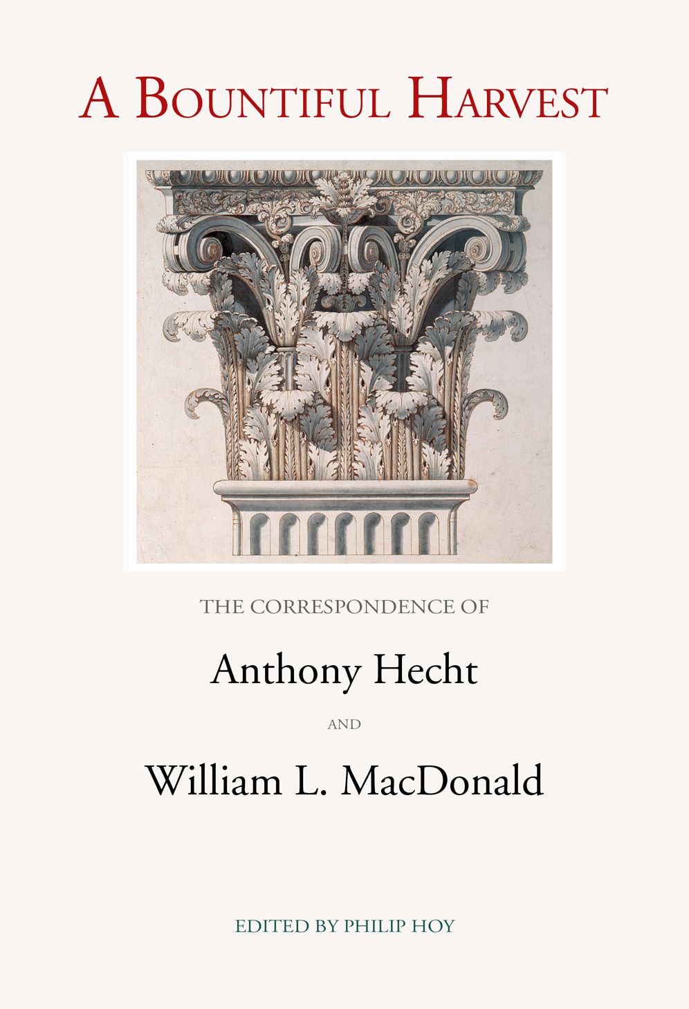 A Bountiful Harvest: The Correspondence of Anthony Hecht and William L. MacDonald
