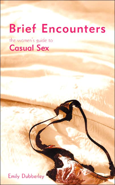 Brief Encounters: The Women's Guide to Casual Sex