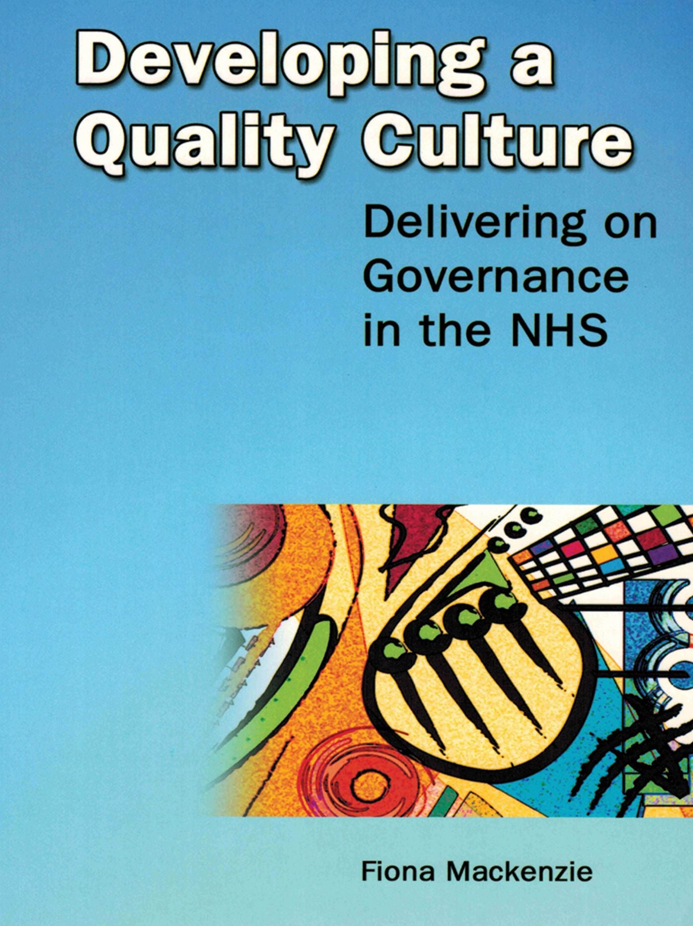 Developing a Quality Culture: Delivering on Governance in the NHS