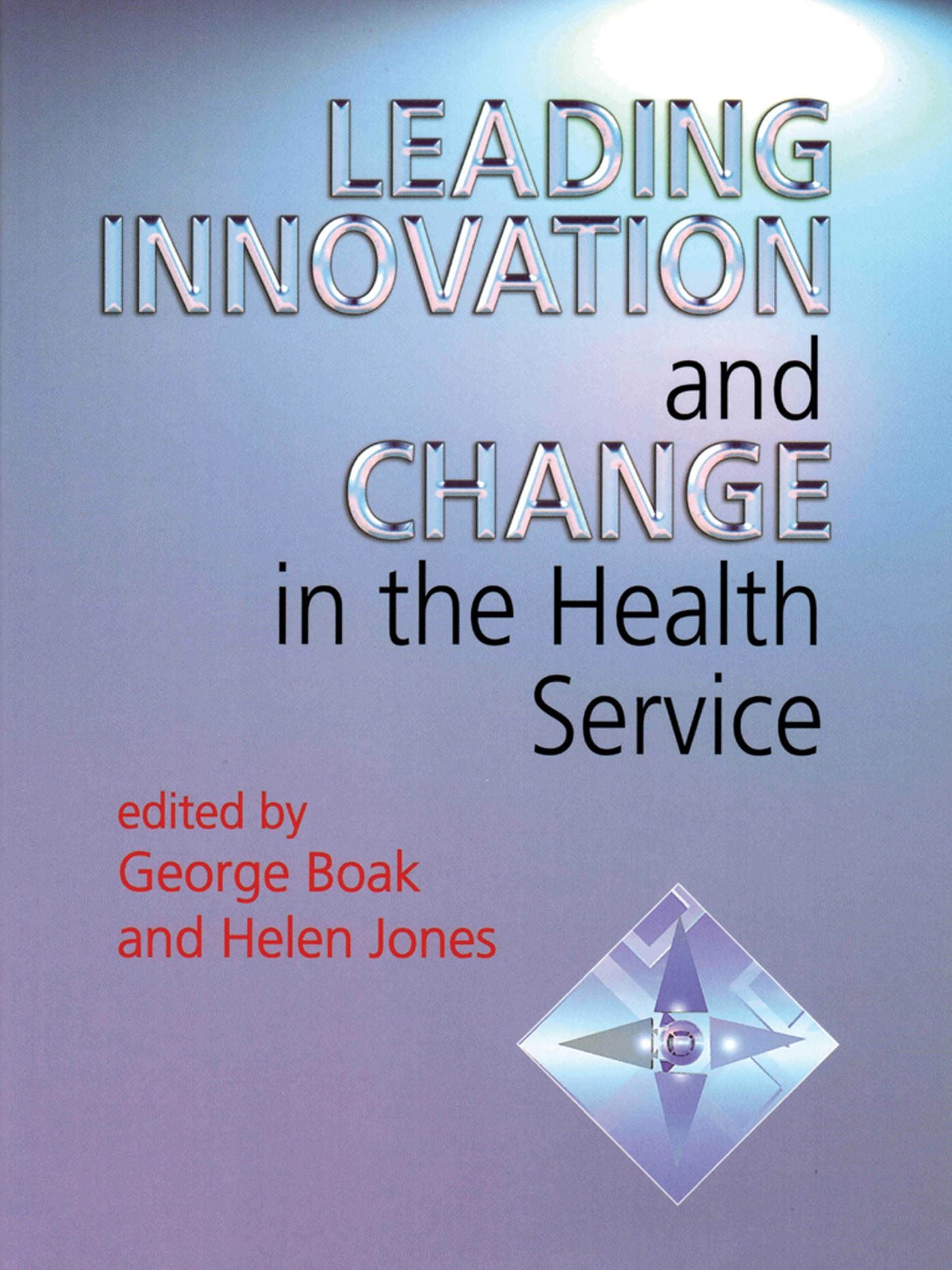 Leading Innovation and Change in the Health Service: A book of readings
