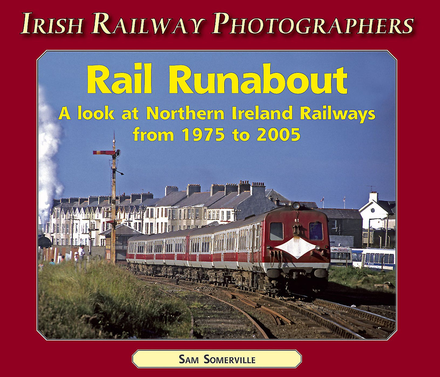 Rail Runabout: A look at Northern Ireland Railways 1975 to 2005