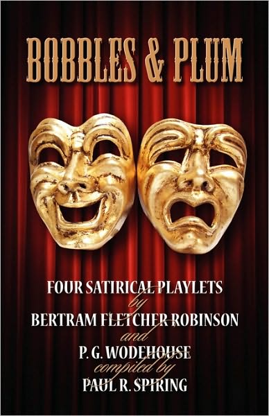 Bobbles And Plum - Four Satirical Playlets By Bertram Fletcher Robinson & Pg Wodehouse.