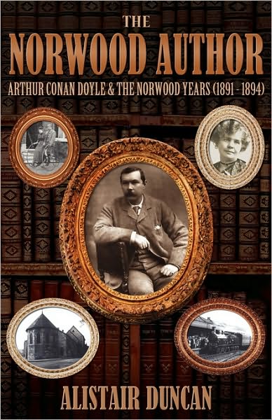 The Norwood Author - Arthur Conan Doyle And The Norwood Years (1891 - 1894)