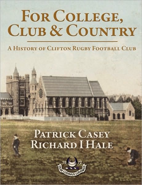 For College, Club And Country - A History Of Clifton Rugby Club