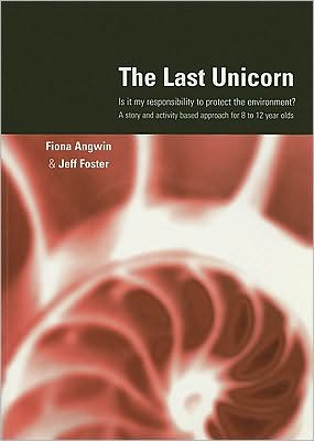 The Last Unicorn: Is it My Responsibility to Protect the Environment? A Story and Activity Based Approach for 8 to 12 Year Olds