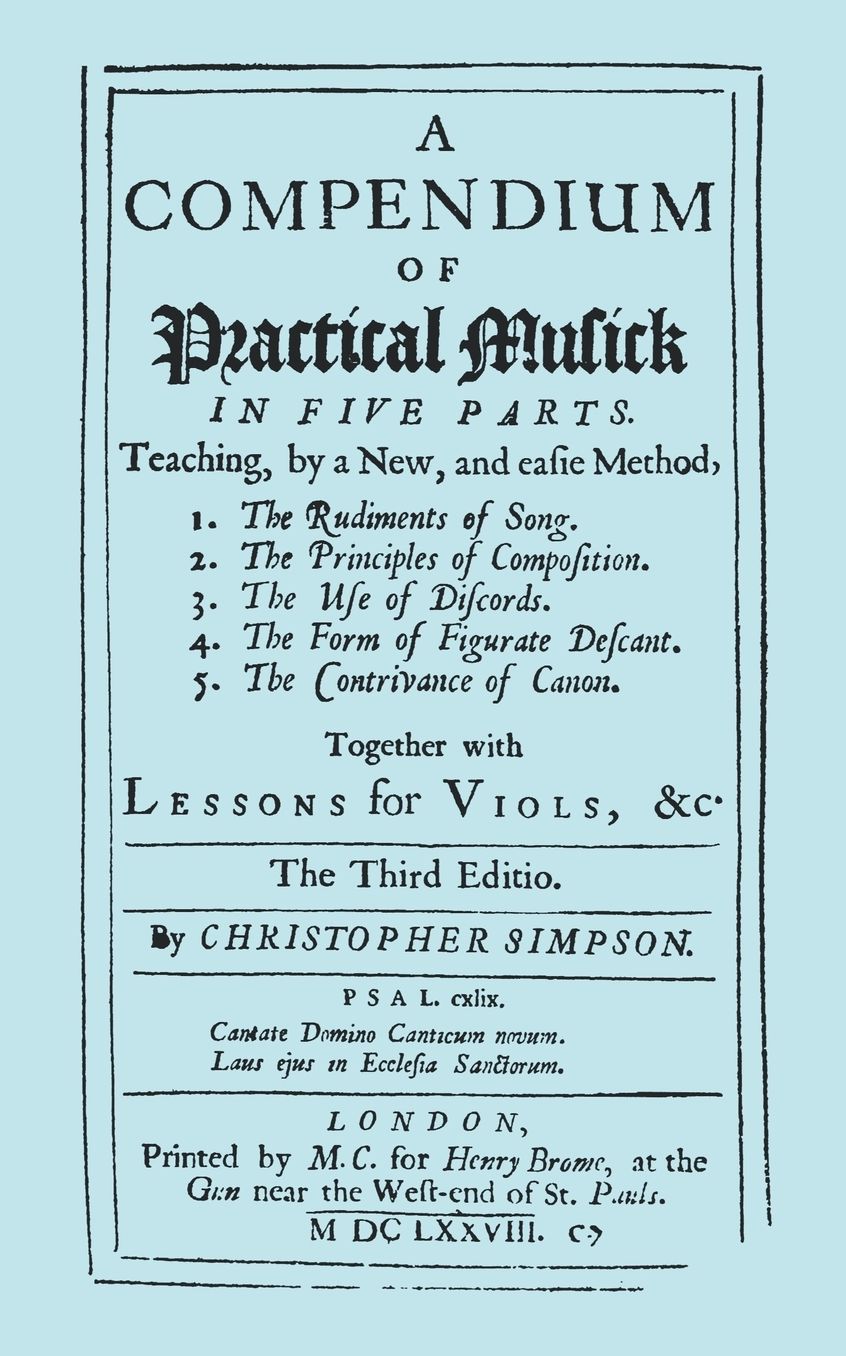 A Compendium Of Practical Musick In Five Parts, Together With Lessons For Viols. [Music - Facsimile Of 1678 Edition