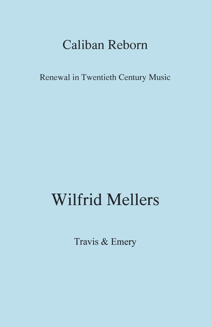 Caliban Reborn. Renewal In Twentieth-Century Music