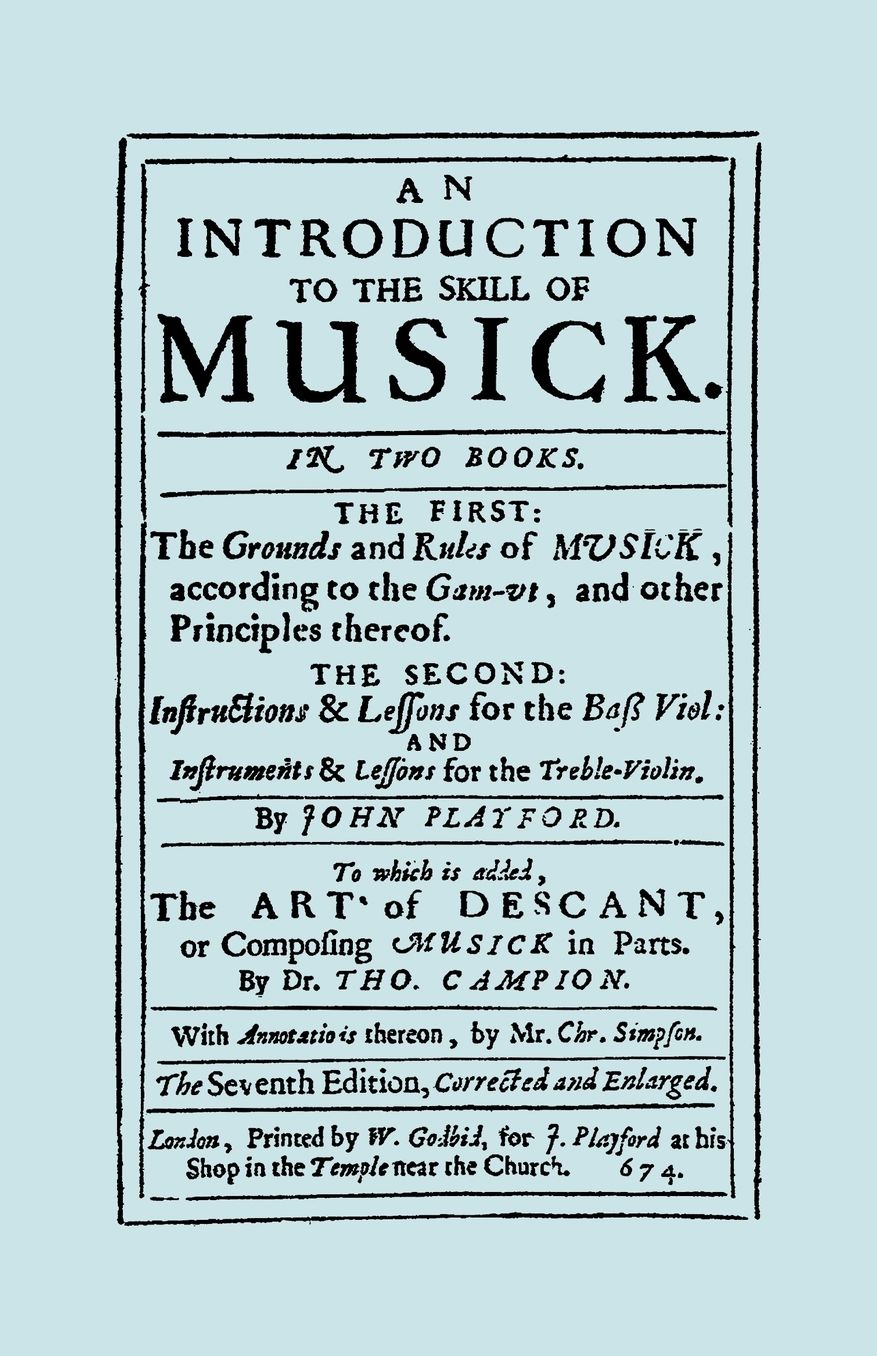 An Introduction To The Skill Of Musick. The Grounds And Rules Of Musick...Bass Viol...The Art Of Descant. Seventh Edition. [Facsimile 1674, Music]