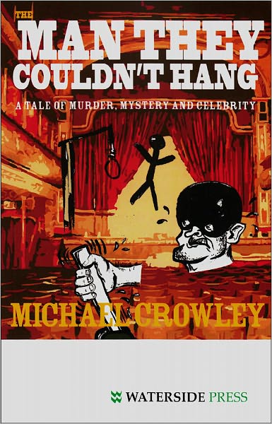 The Man They Couldn't Hang: A Tale of Murder, Mystery and Celebrity