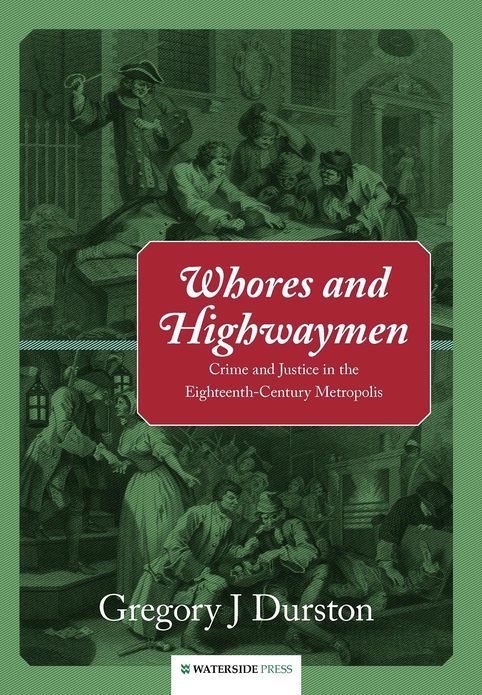 Whores and Highwaymen: Crime and Justice in the Eighteenth-Century Metropolis