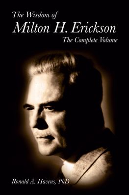 The Wisdom of Milton H. Erickson: The Complete Volume