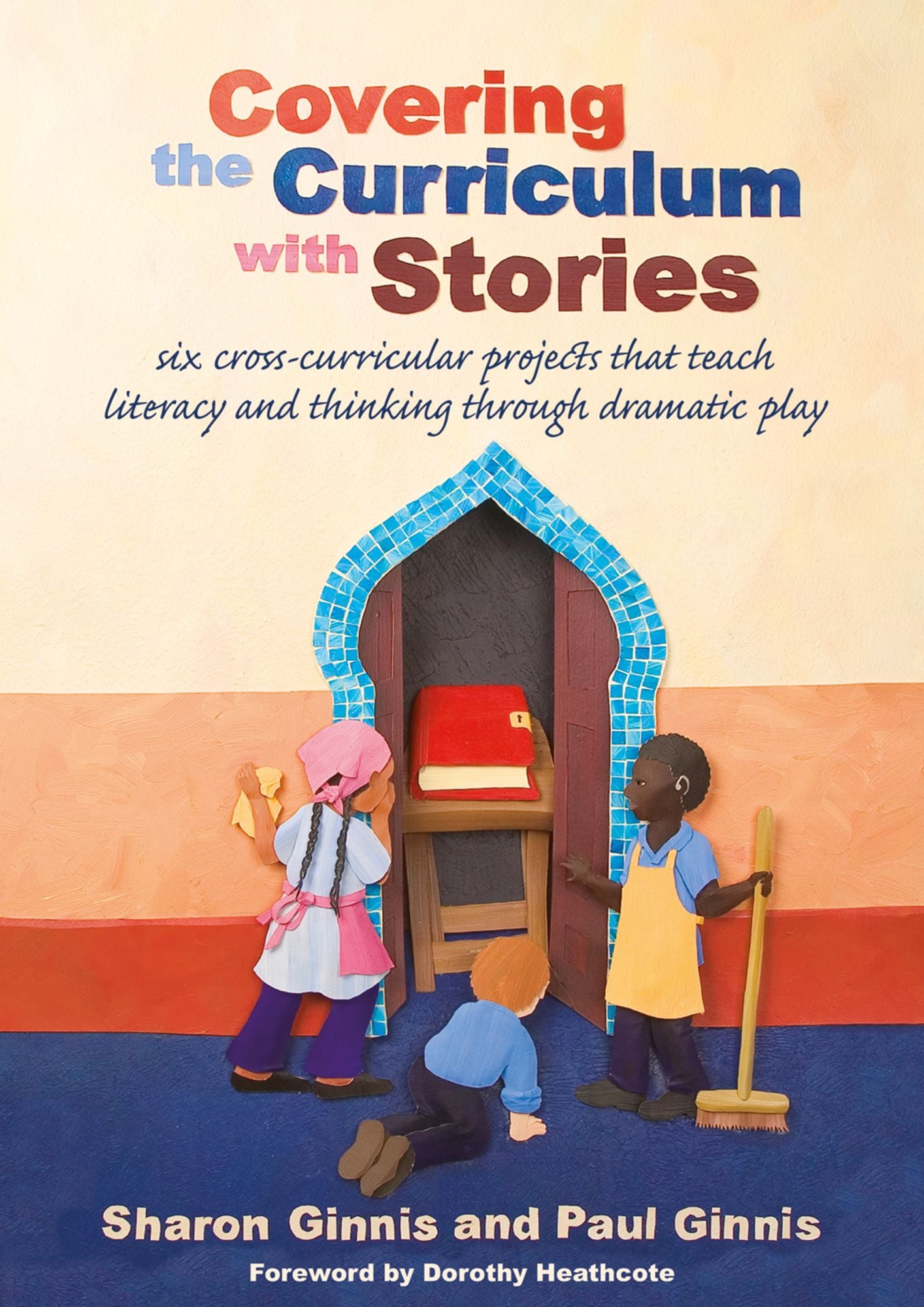 Covering the Curriculum with Stories: Six cross-curricular projects that teach literacy and thinking through dramatic play