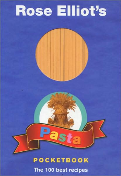 Rose Elliot's Pasta Pocketbook: 100 Fast, Fresh and Fabulous Suppers
