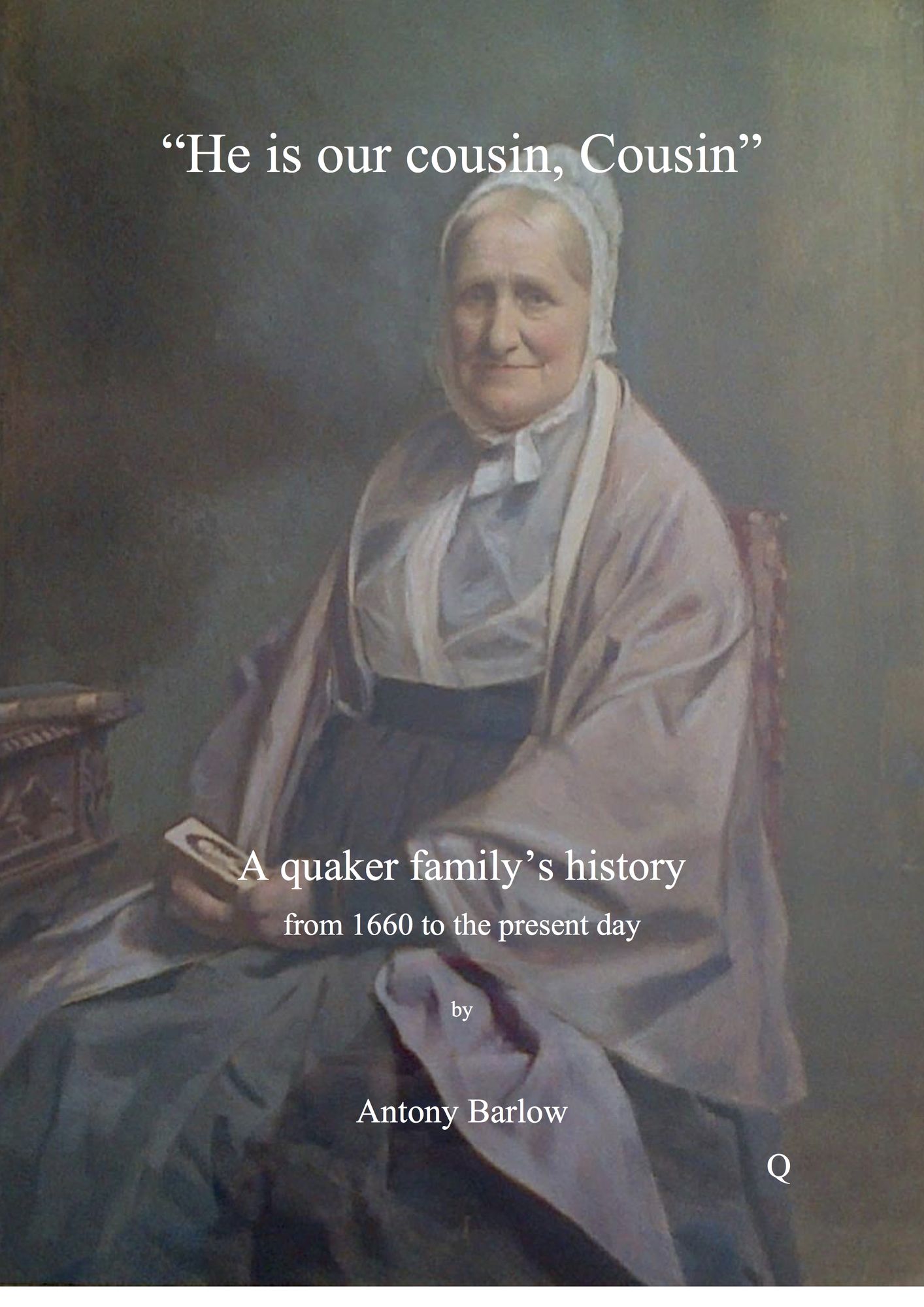 He is our cousin, Cousin: A Quaker Family's History from 1660 to the Present Day