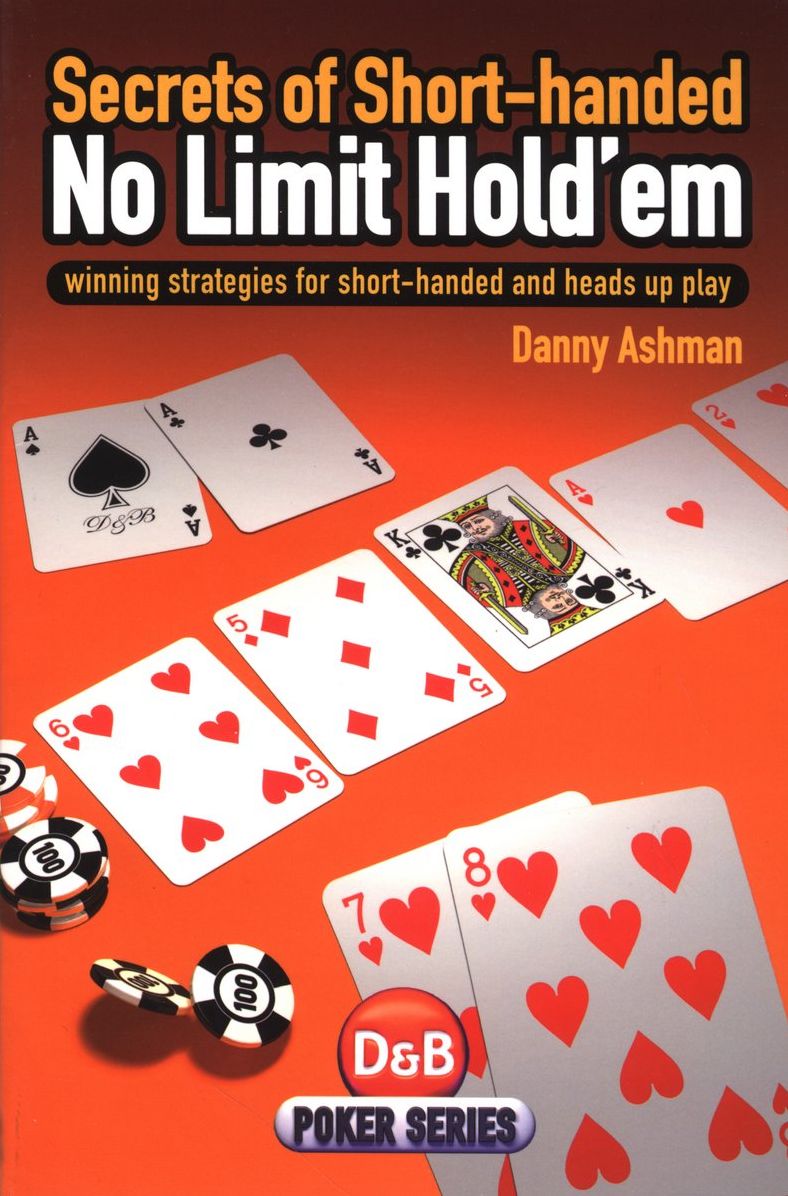 Secrets of Short Handed No Limit Hold'em (Reprinted and Revised Edition): Winning strategies for short-handed and heads up play