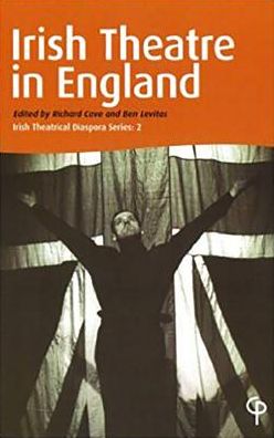 Irish Theatre in England: Irish Theatrical Diaspora Series: 2