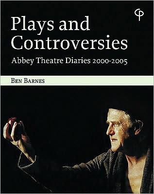 Plays and Controversies: Abbey Theatre Diaries 2000-2005