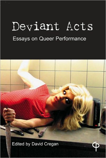 Deviant Acts: Essays on Queer Performance