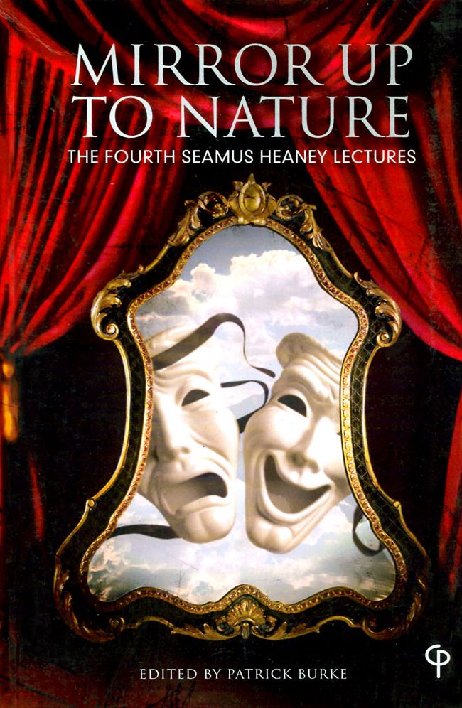 'mirror Up to Nature': The Fourth Seamus Heaney Lectures