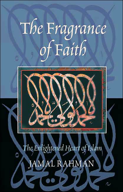 Fragrance of Faith: The Enlightened Heart of Islam