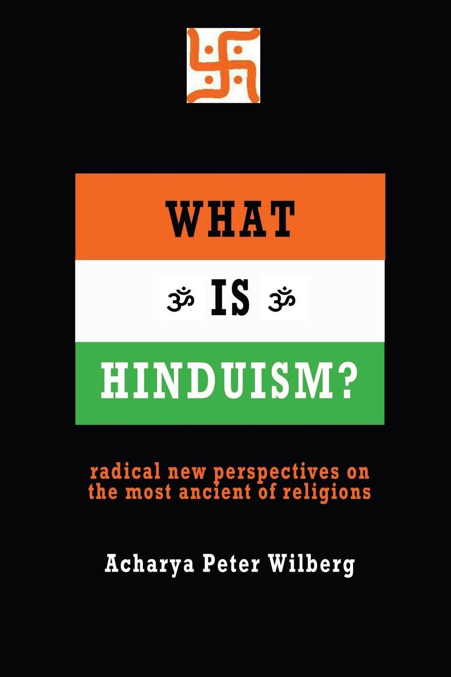 What Is Hinduism?: Radical New Perspectives on the Most Ancient of Religions