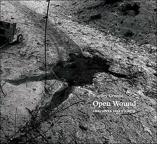 Stanley Greene: Open Wound: Chechnya 1994-2003