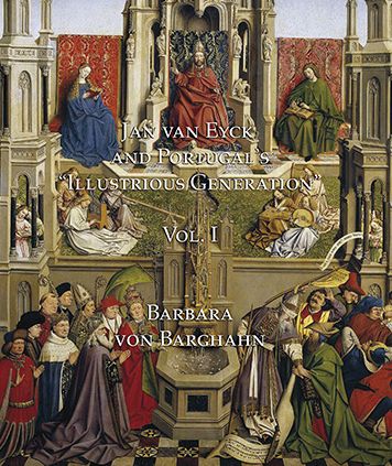 Jan van Eyck and Portugal 's "Illustrious Generation": Volume I: Text
