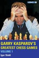 Garry Kasparov's Greatest Chess Games: The Best Games by the Greatest Player of the Modern Era