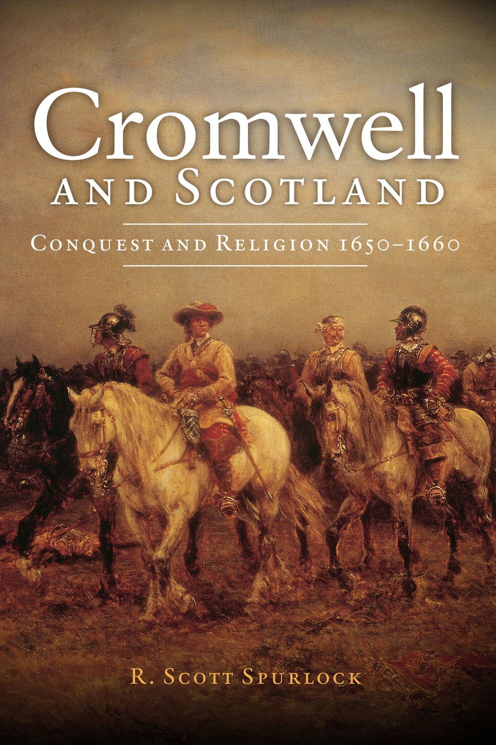 Cromwell and Scotland: Conquest and Religion, 1650-1660
