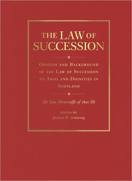 The Law of Succession: Origins and Background of the Law of Succession to Arms and Dignities in Scotland
