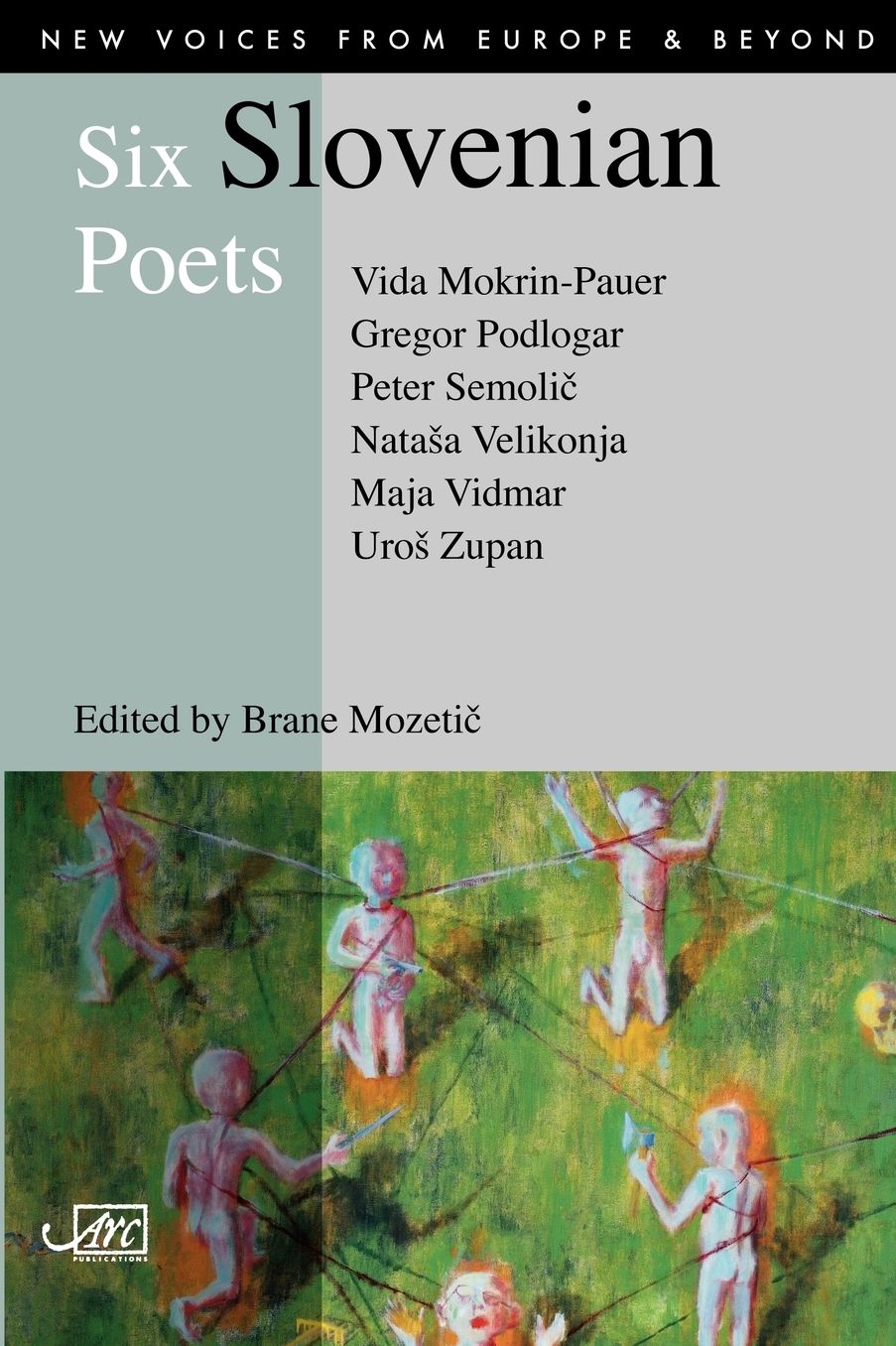 Six Slovenian Poets: [Vida Mokrin-Pauer, Maja Vidmar, Uros Zupan, Peter Semolic, Natasa Velikonja, Gregor Podlogar]