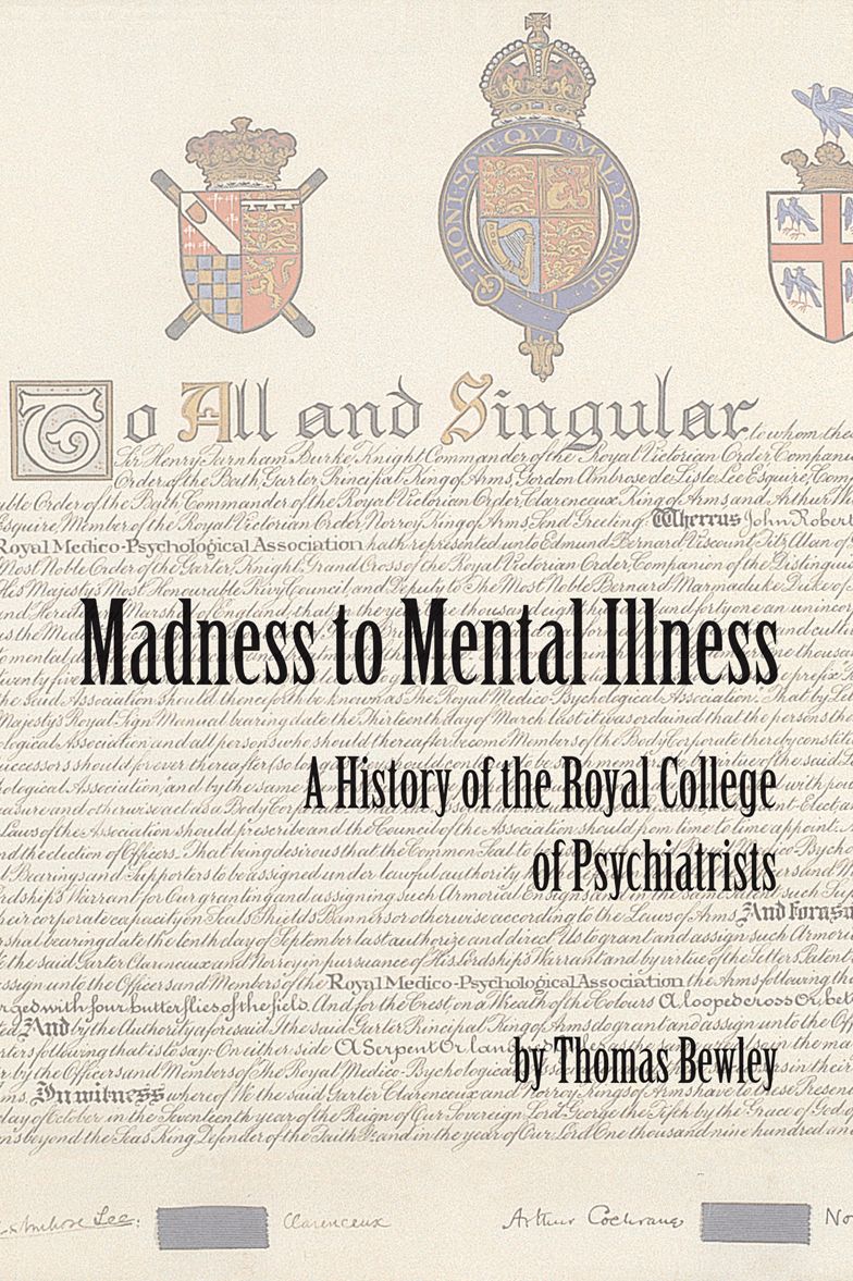 Madness to Mental Illness: A History of the Royal College of Psychiatrists