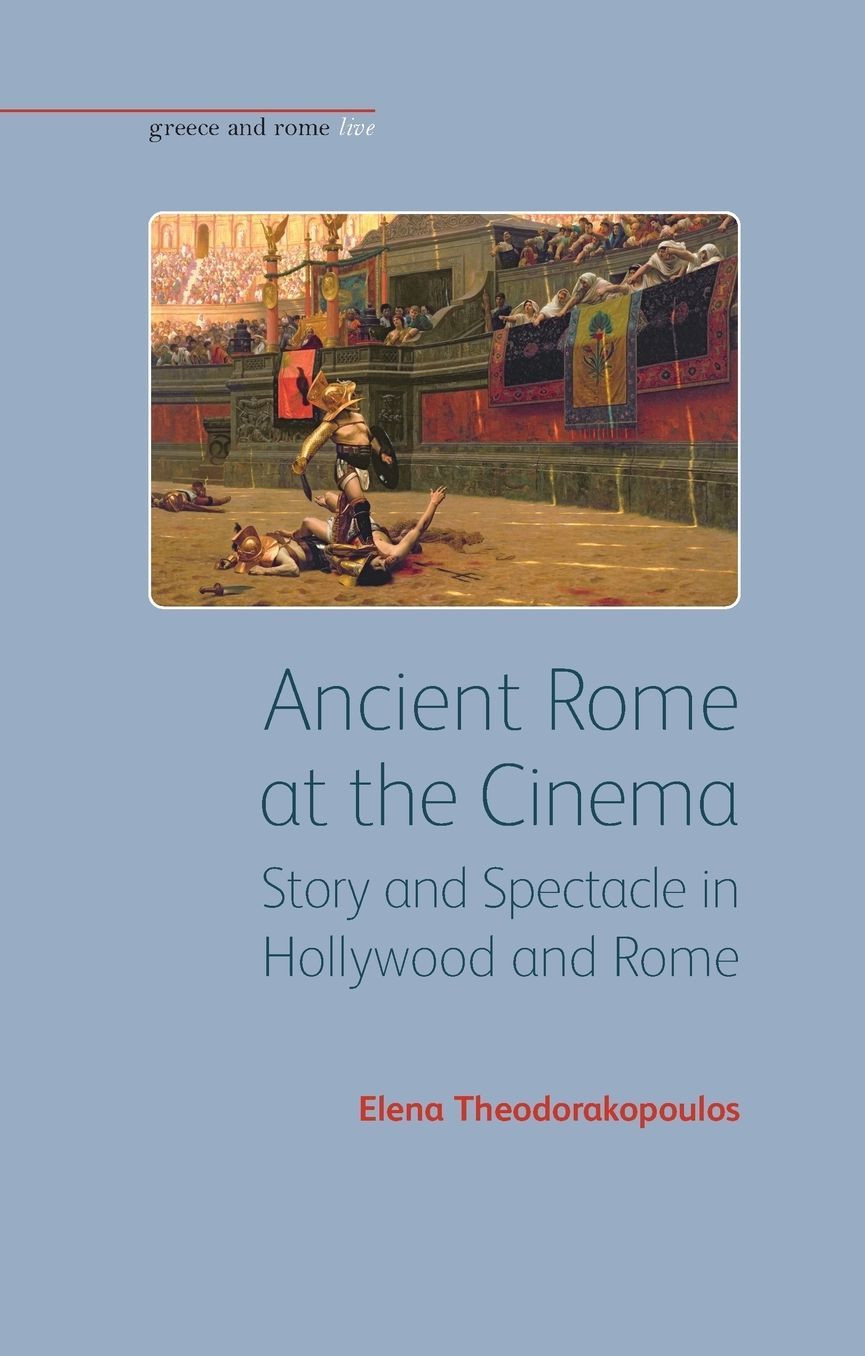 Ancient Rome at the Cinema: Story and Spectacle in Hollywood and Rome