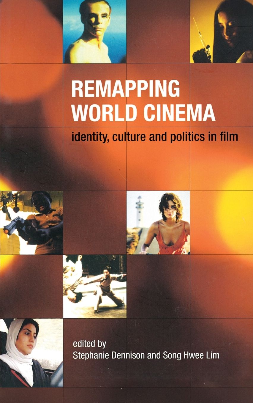 Remapping World Cinema: Identity, Culture and Politics in Film