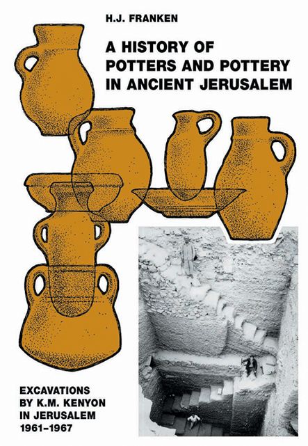 A History of Pottery and Potters in Ancient Jerusalem: Excavations by K. M. Kenyon in Jerusalem, 1961-1967